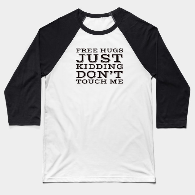 Free hugs just kidding dont touch me Baseball T-Shirt by kirkomed